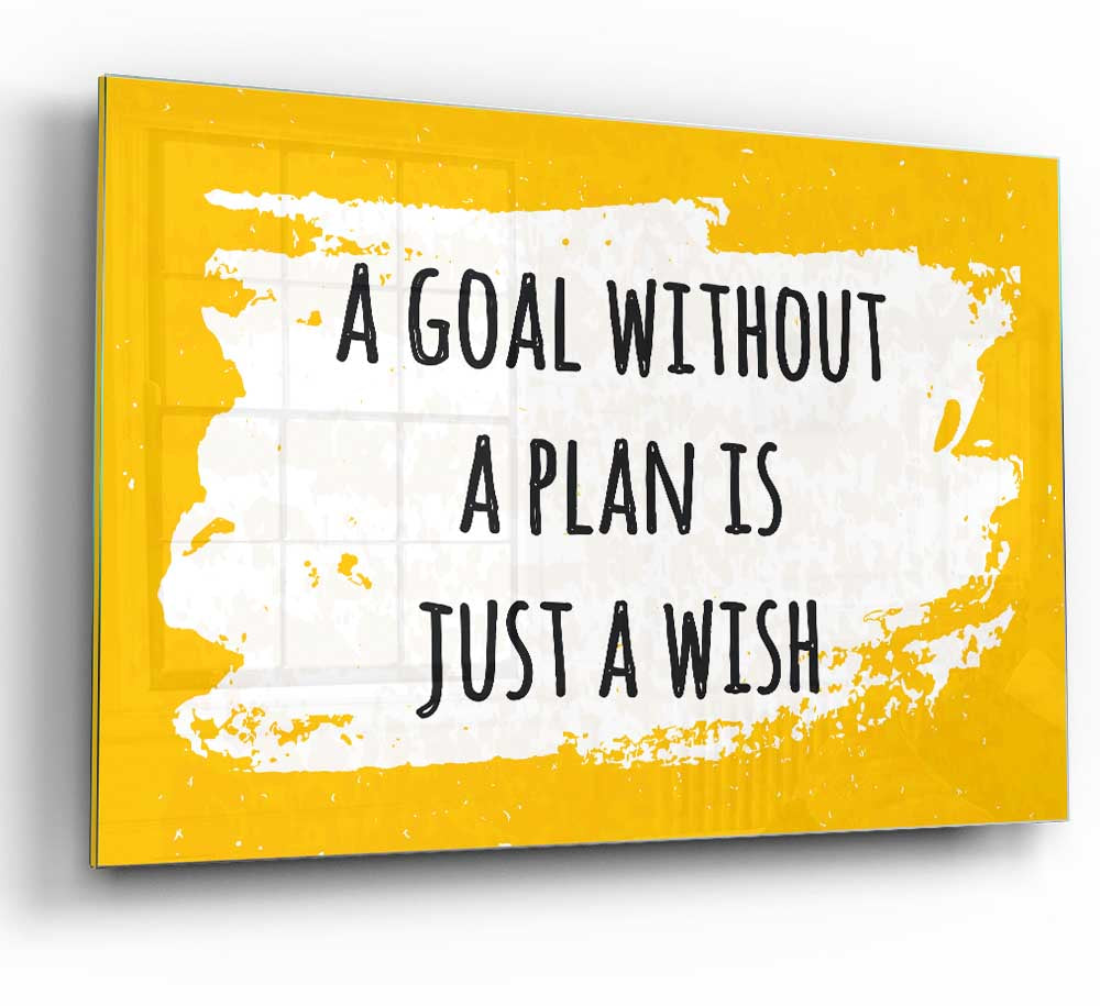 A modern glass print featuring the motivational quote 'A goal without a plan' in an elegant design, perfect for home or office decor.