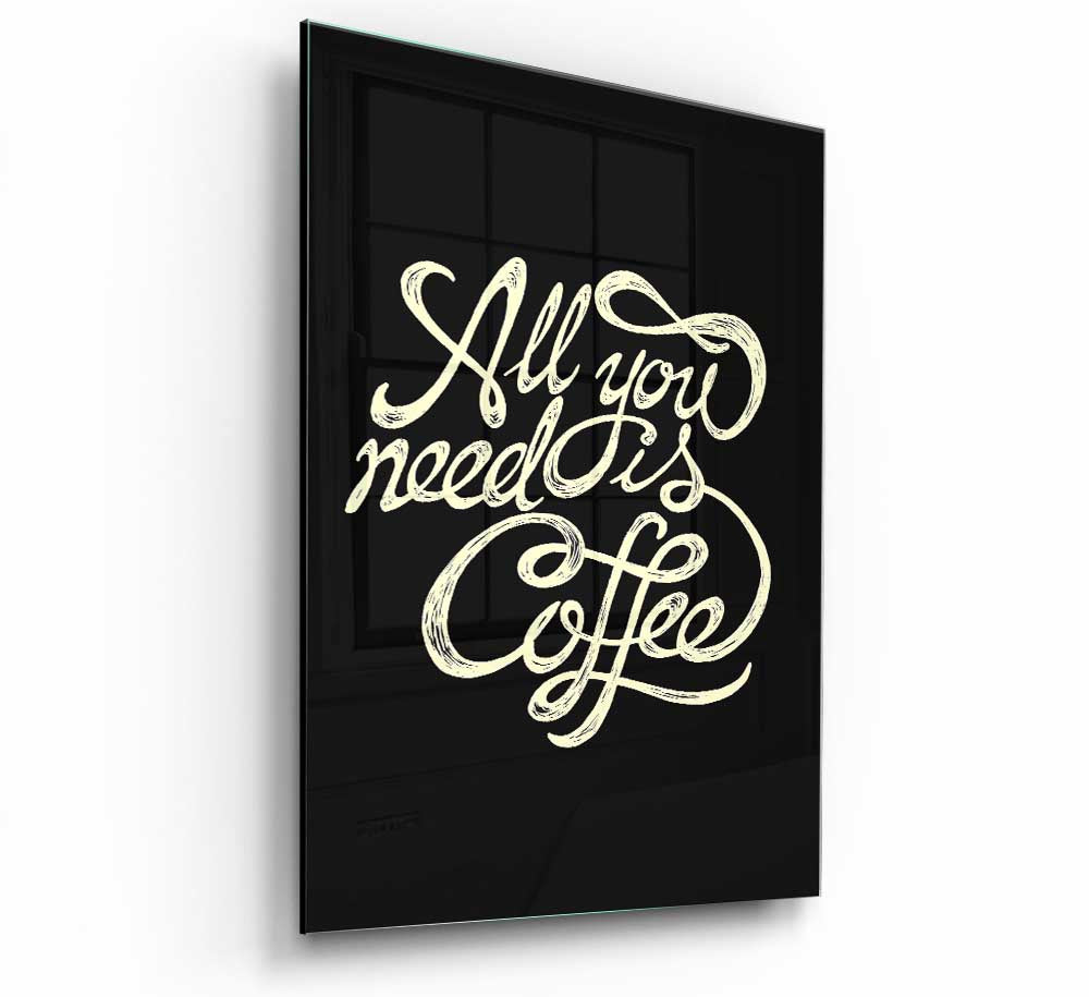 Stylish All You Need Is Coffee glass print featuring modern design, perfect for home decor.