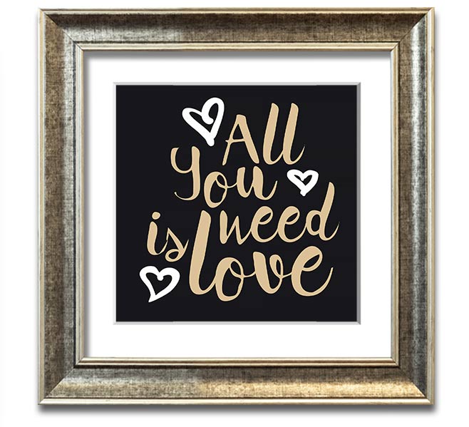 All You Need Is Love 2 Square Framed Print in various frame colors, showcasing a heartfelt love message.