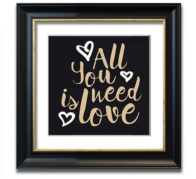 All You Need Is Love 2 Square Framed Print in various frame colors, showcasing a heartfelt love message.