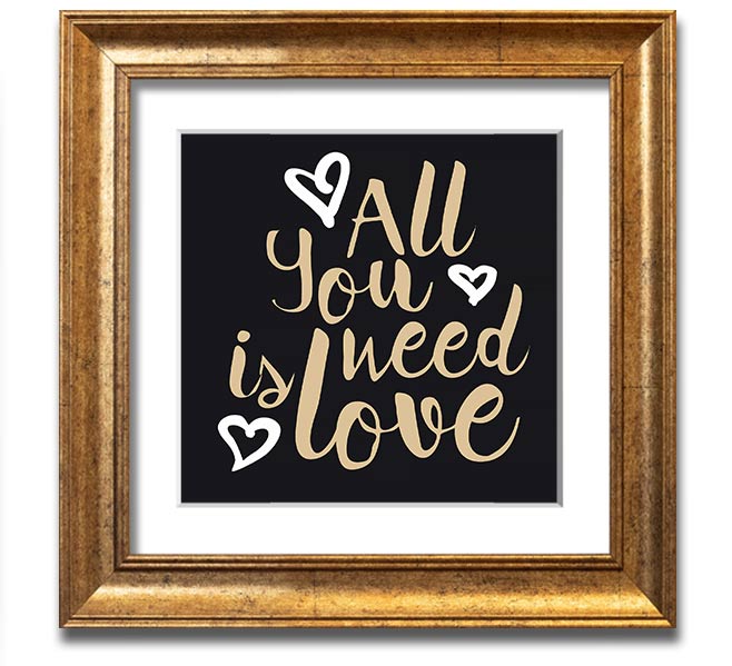 All You Need Is Love 2 Square Framed Print in various frame colors, showcasing a heartfelt love message.