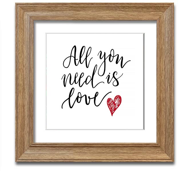 All You Need Is Love 3 Square Framed Print in multiple frame colors, showcasing a heartfelt design.