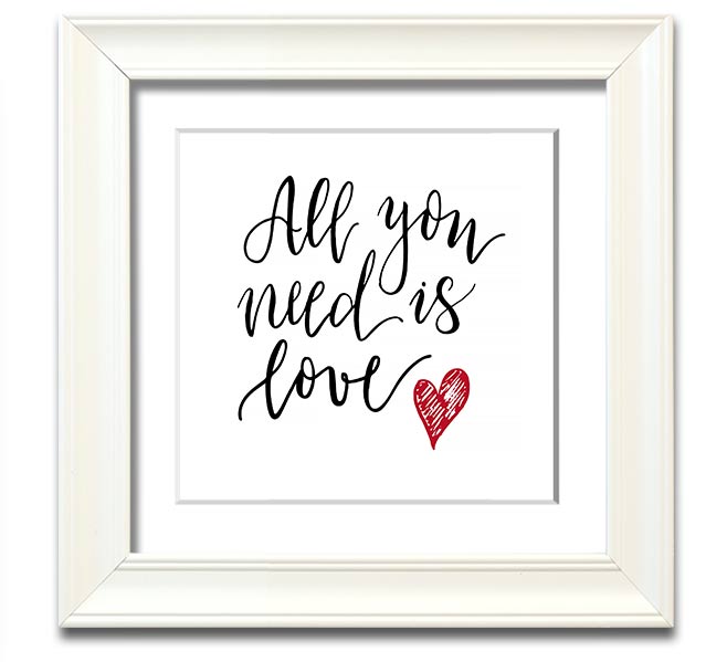All You Need Is Love 3 Square Framed Print in multiple frame colors, showcasing a heartfelt design.
