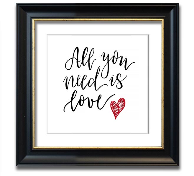 All You Need Is Love 3 Square Framed Print in multiple frame colors, showcasing a heartfelt design.