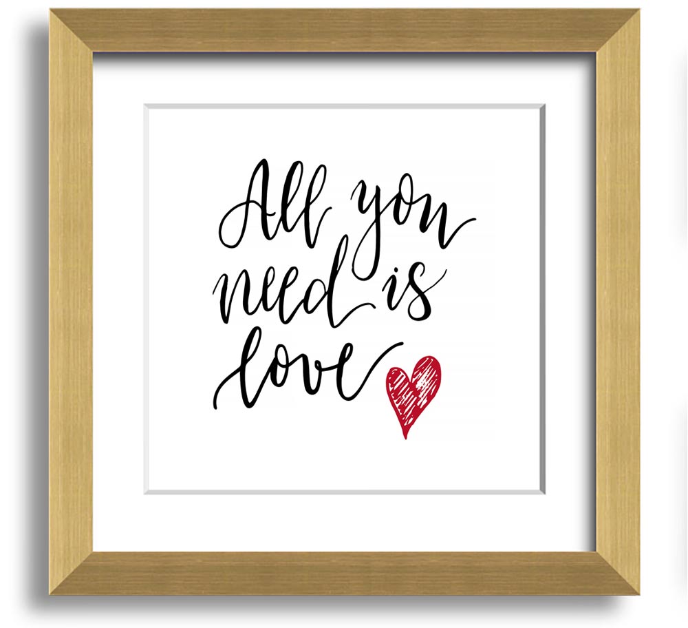 All You Need Is Love 3 Square Framed Print in multiple frame colors, showcasing a heartfelt design.