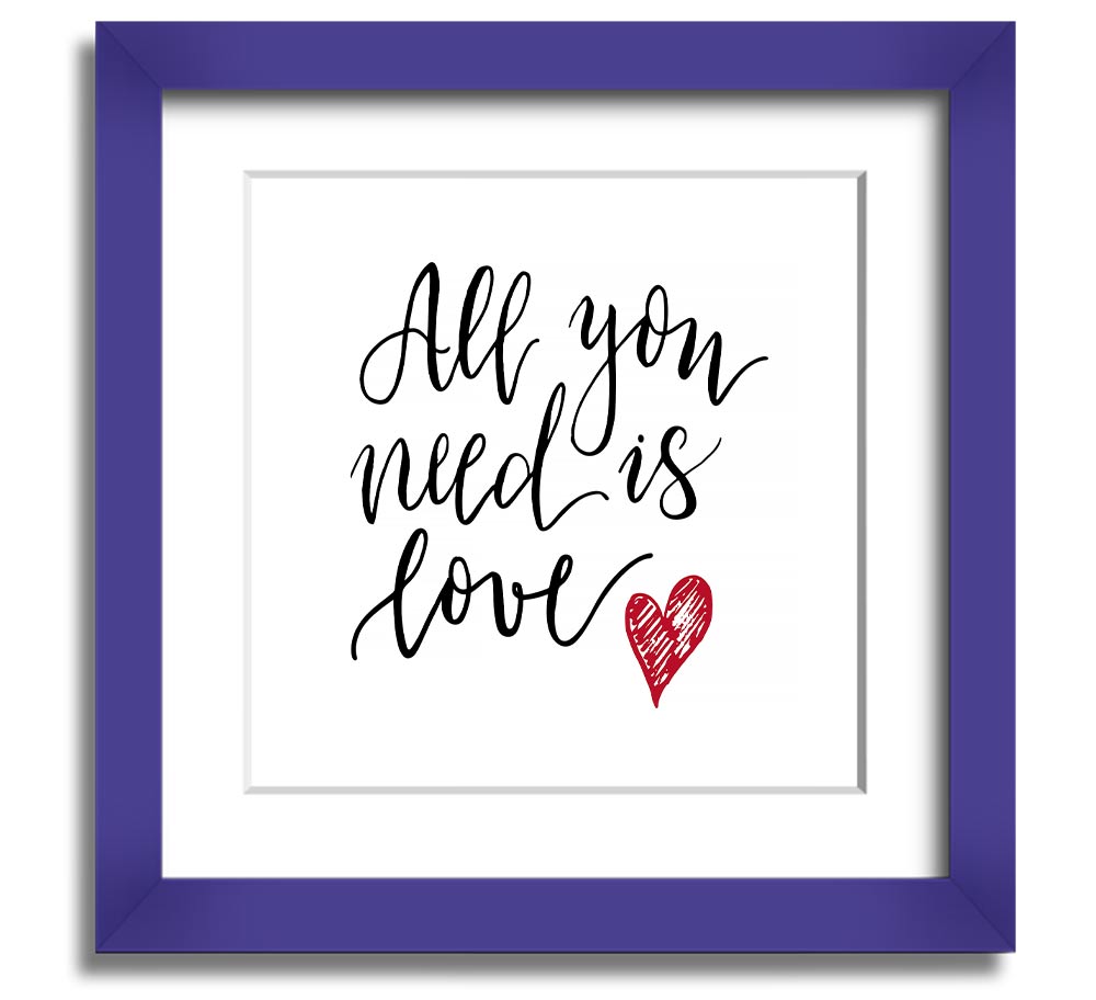 All You Need Is Love 3 Square Framed Print in multiple frame colors, showcasing a heartfelt design.