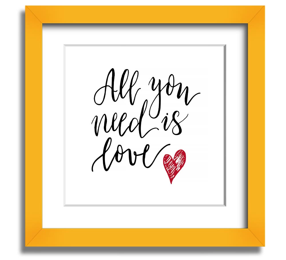 All You Need Is Love 3 Square Framed Print in multiple frame colors, showcasing a heartfelt design.