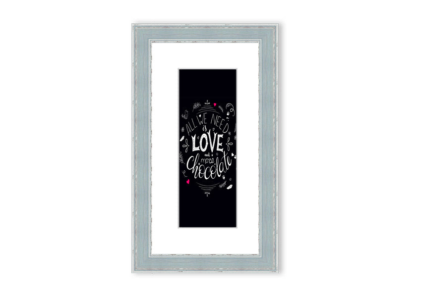 Framed print featuring the quote 'All You Need Is Love And More Chocolate' with a decorative border, available in various frame colors.
