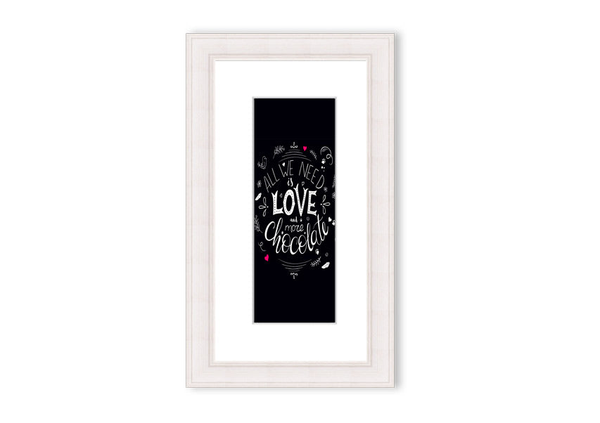 Framed print featuring the quote 'All You Need Is Love And More Chocolate' with a decorative border, available in various frame colors.