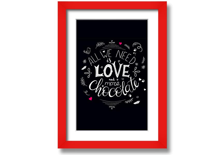 Framed print featuring the quote 'All You Need Is Love And More Chocolate' with a stylish frame.