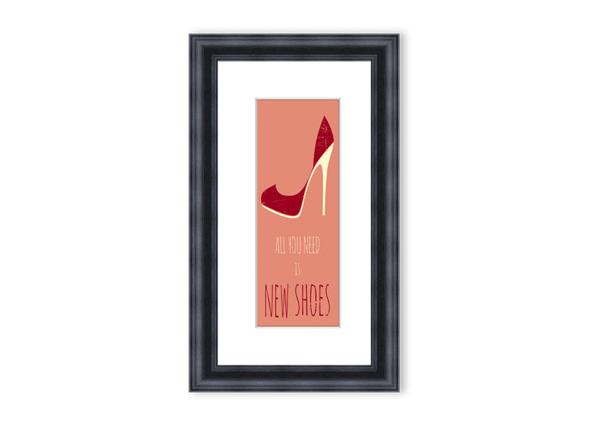 Framed print of 'All You Need Is New Shoes' featuring vibrant colors and stylish design, ready to hang.