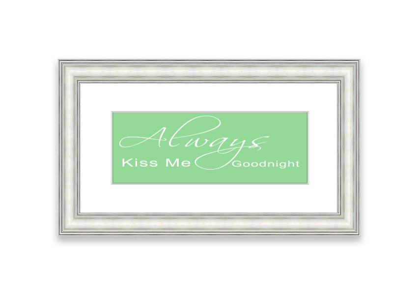 Always Kiss Me Goodnight 2 Green framed print with a heartfelt message, elegantly displayed in a stylish frame.