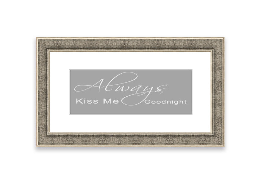 Always Kiss Me Goodnight 2 Grey White framed print, featuring a romantic design with soft grey and white colors, ready to hang.