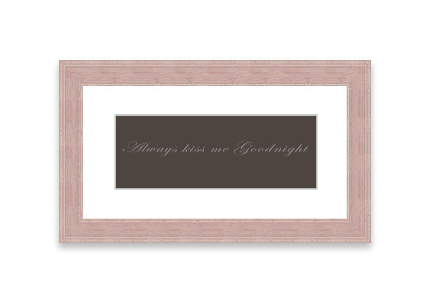 Always Kiss Me Goodnight Chocolate framed print with a charming message, available in various frame colors.