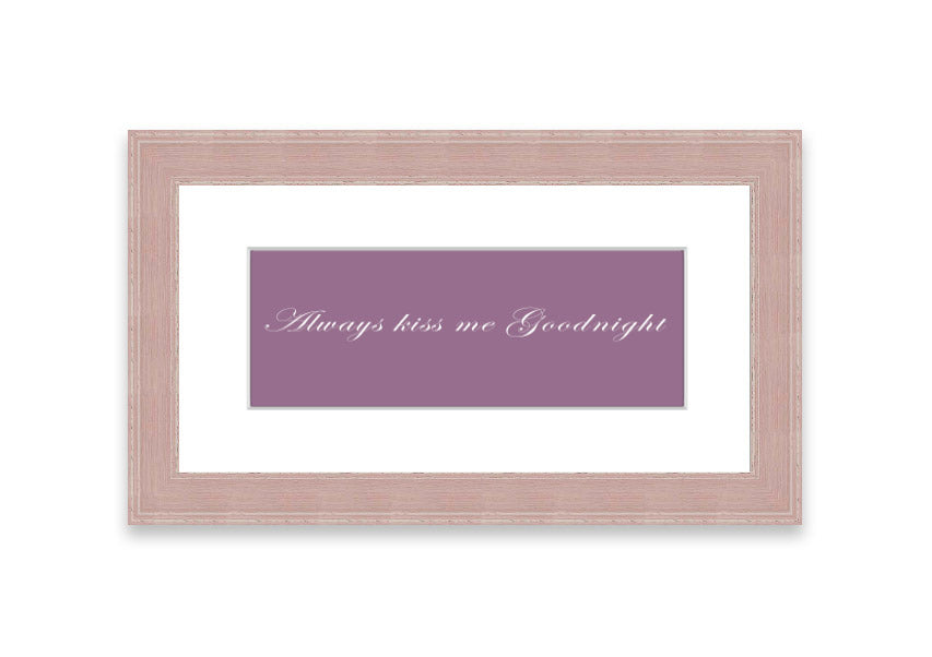 Always Kiss Me Goodnight Dusty Pink framed print with a soft pink hue, elegantly framed and ready to hang.