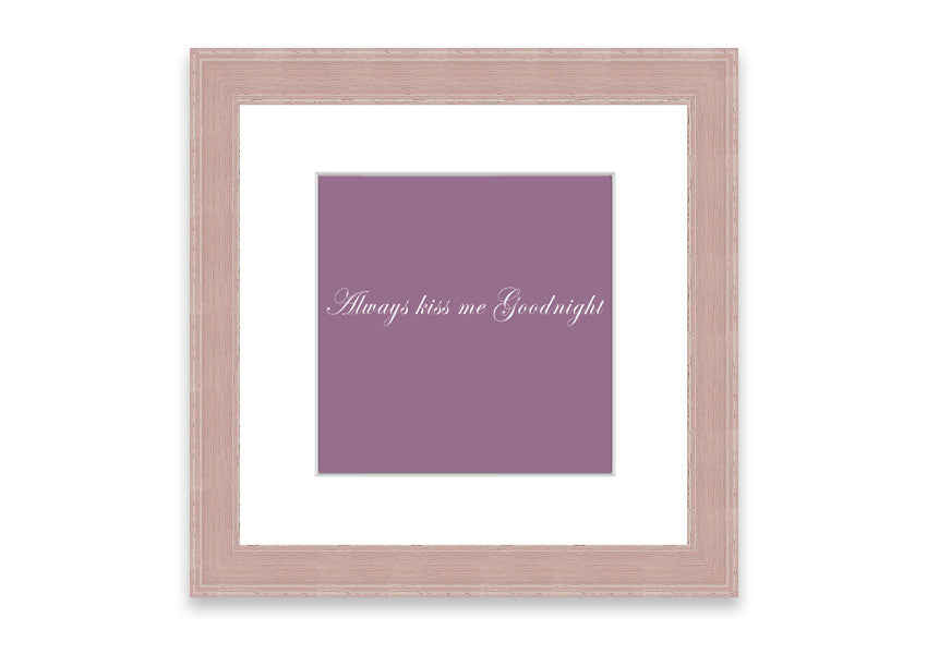 Always Kiss Me Goodnight Dusty Pink framed print with a soft pink hue, elegantly framed and ready to hang.