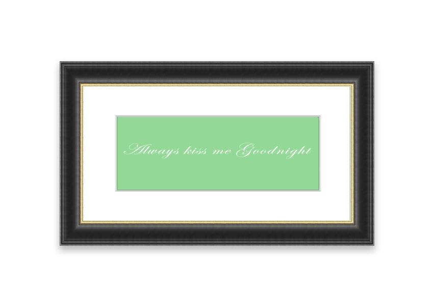 Always Kiss Me Goodnight Green framed print with a charming design, ready to hang, available in various frame colors.