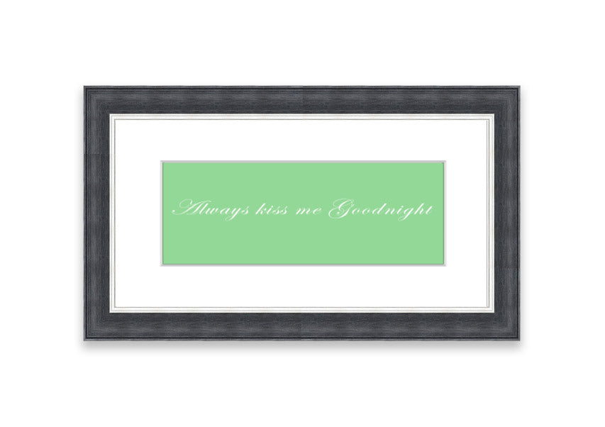 Always Kiss Me Goodnight Green framed print with a charming design, ready to hang, available in various frame colors.