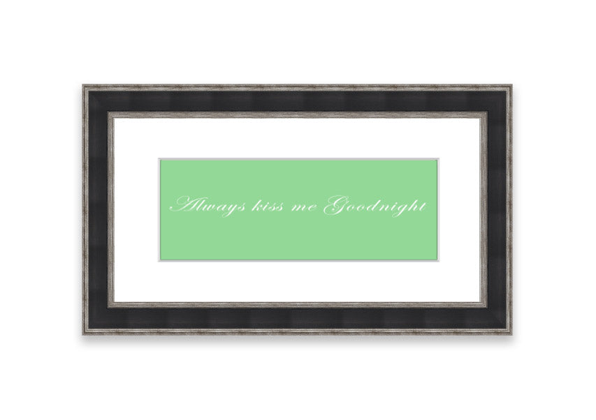 Always Kiss Me Goodnight Green framed print with a charming design, ready to hang, available in various frame colors.
