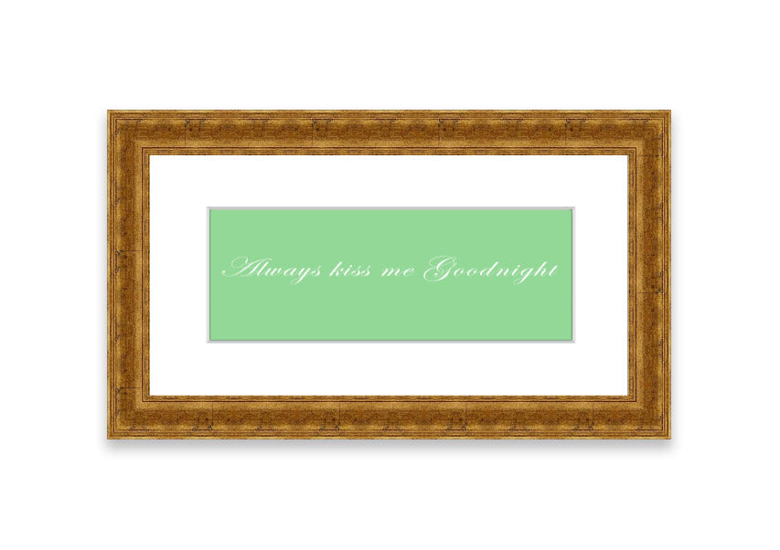 Always Kiss Me Goodnight Green framed print with a charming design, ready to hang, available in various frame colors.