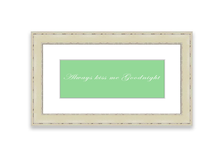 Always Kiss Me Goodnight Green framed print with a charming design, ready to hang, available in various frame colors.