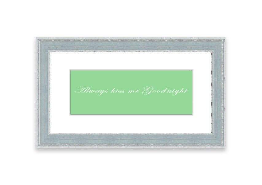 Always Kiss Me Goodnight Green framed print with a charming design, ready to hang, available in various frame colors.