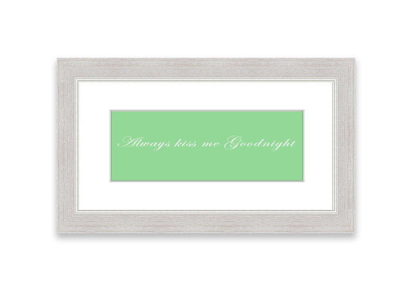 Always Kiss Me Goodnight Green framed print with a charming design, ready to hang, available in various frame colors.