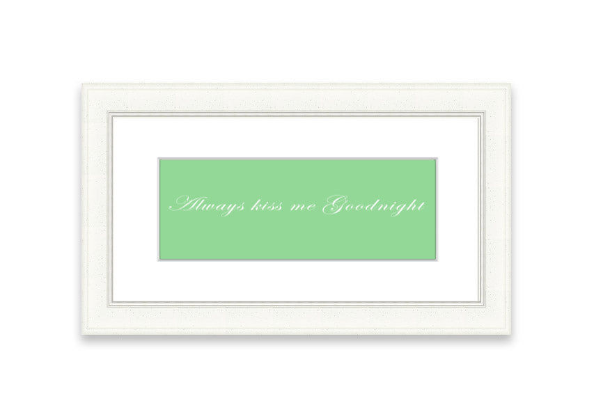 Always Kiss Me Goodnight Green framed print with a charming design, ready to hang, available in various frame colors.
