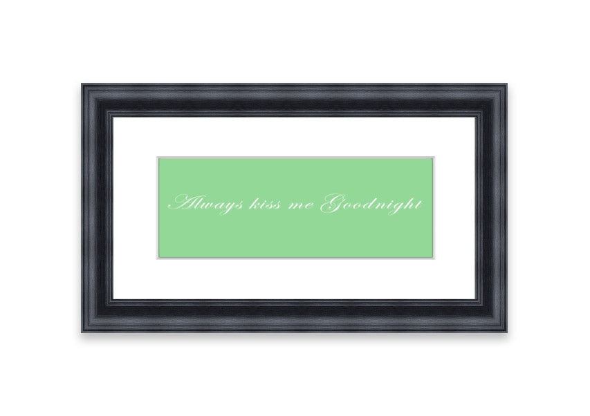 Always Kiss Me Goodnight Green framed print with a charming design, ready to hang, available in various frame colors.