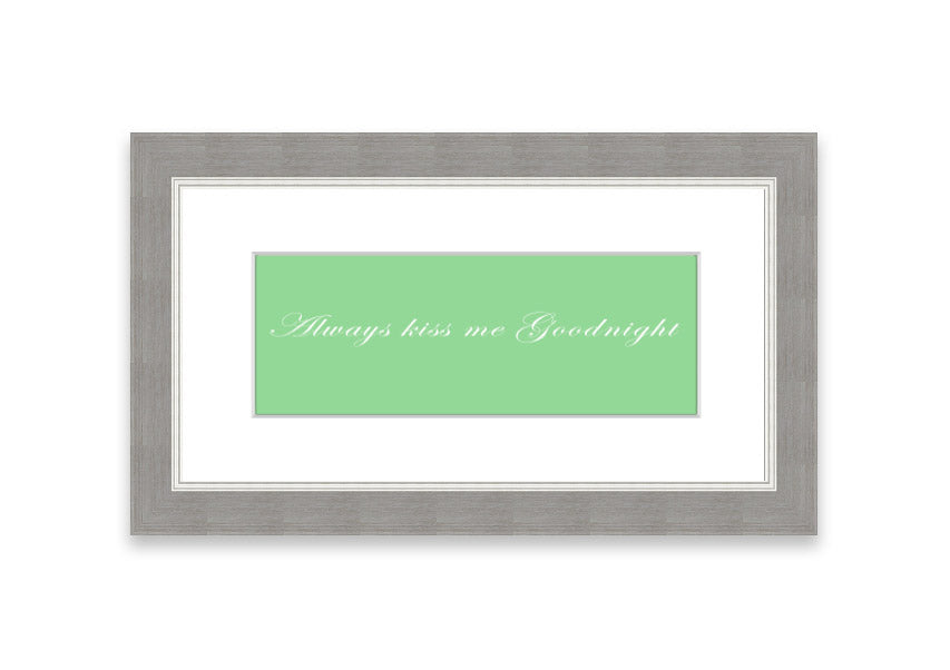 Always Kiss Me Goodnight Green framed print with a charming design, ready to hang, available in various frame colors.