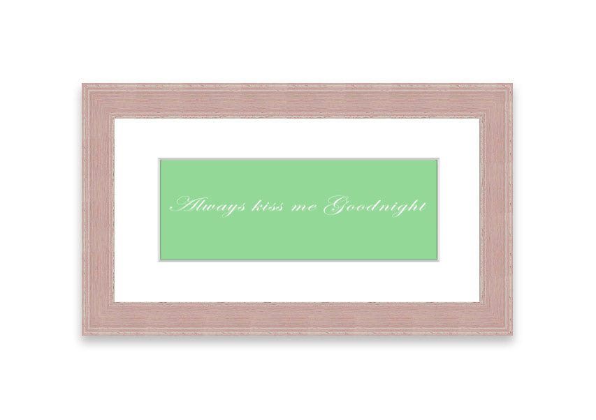 Always Kiss Me Goodnight Green framed print with a charming design, ready to hang, available in various frame colors.