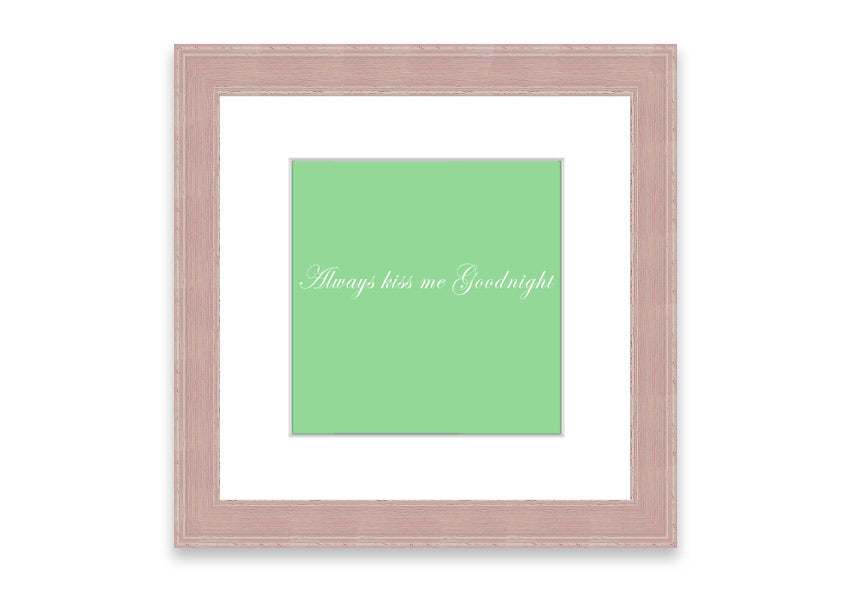 Always Kiss Me Goodnight Green framed print with a charming design, ready to hang, available in various frame colors.