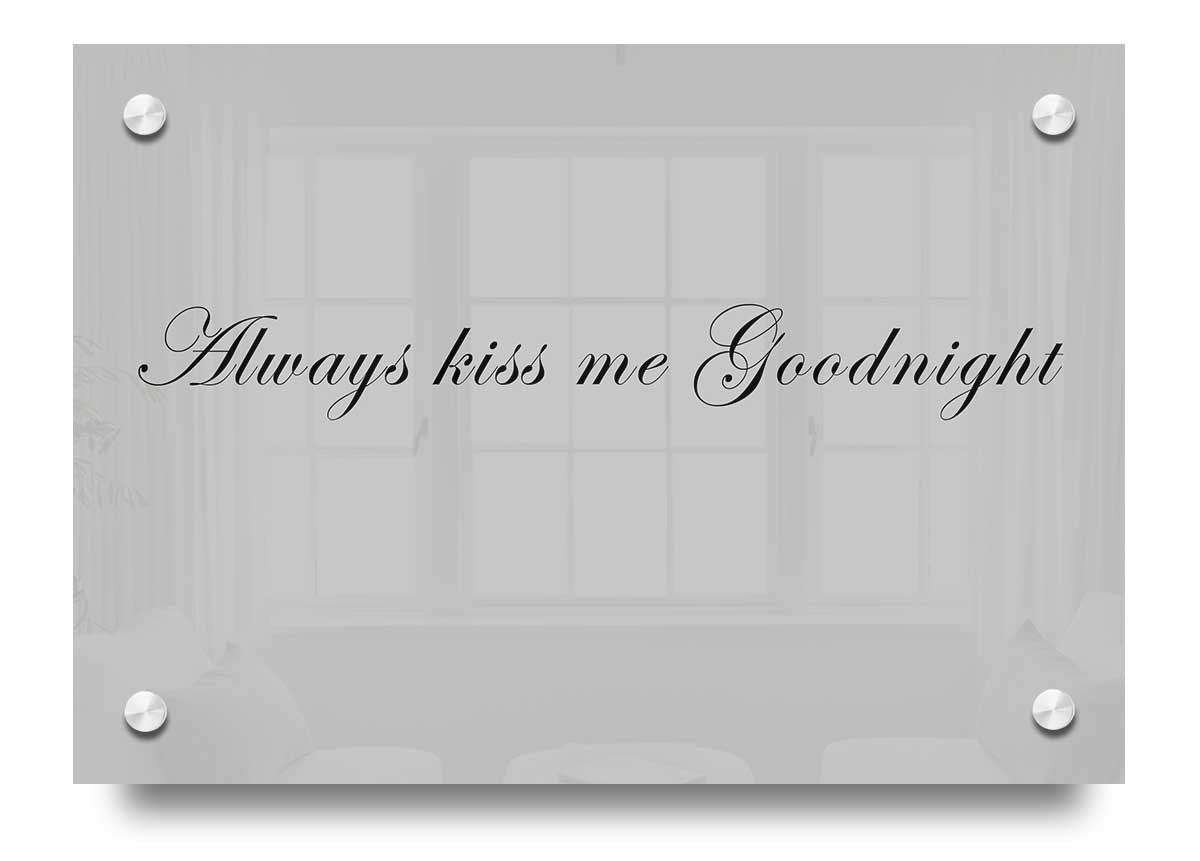Always Kiss Me Goodnight Grey acrylic print on 5mm thick acrylic glass, featuring a heartfelt message in a stylish design.