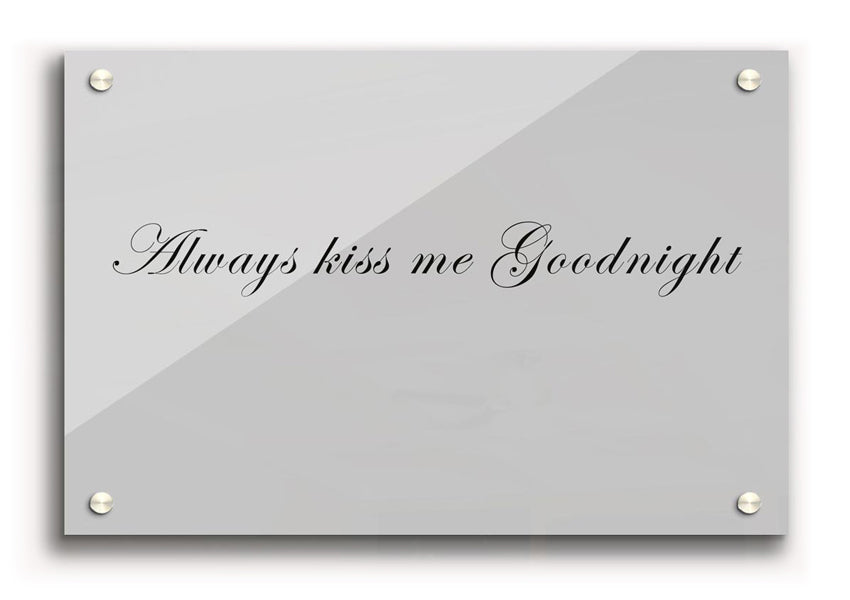 Always Kiss Me Goodnight Grey acrylic print on 5mm thick acrylic glass, featuring a heartfelt message in a stylish design.