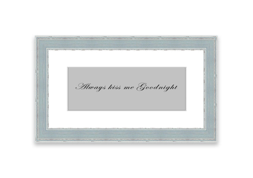 Always Kiss Me Goodnight Grey framed print with a charming design, ready to hang, available in various frame colors.