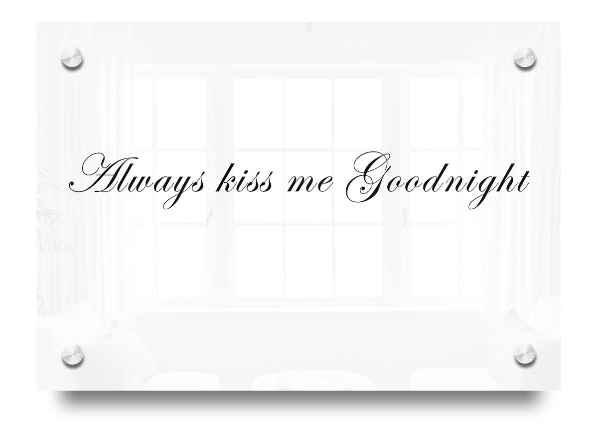 Always Kiss Me Goodnight White acrylic print on a wall, showcasing vibrant colors and elegant design.