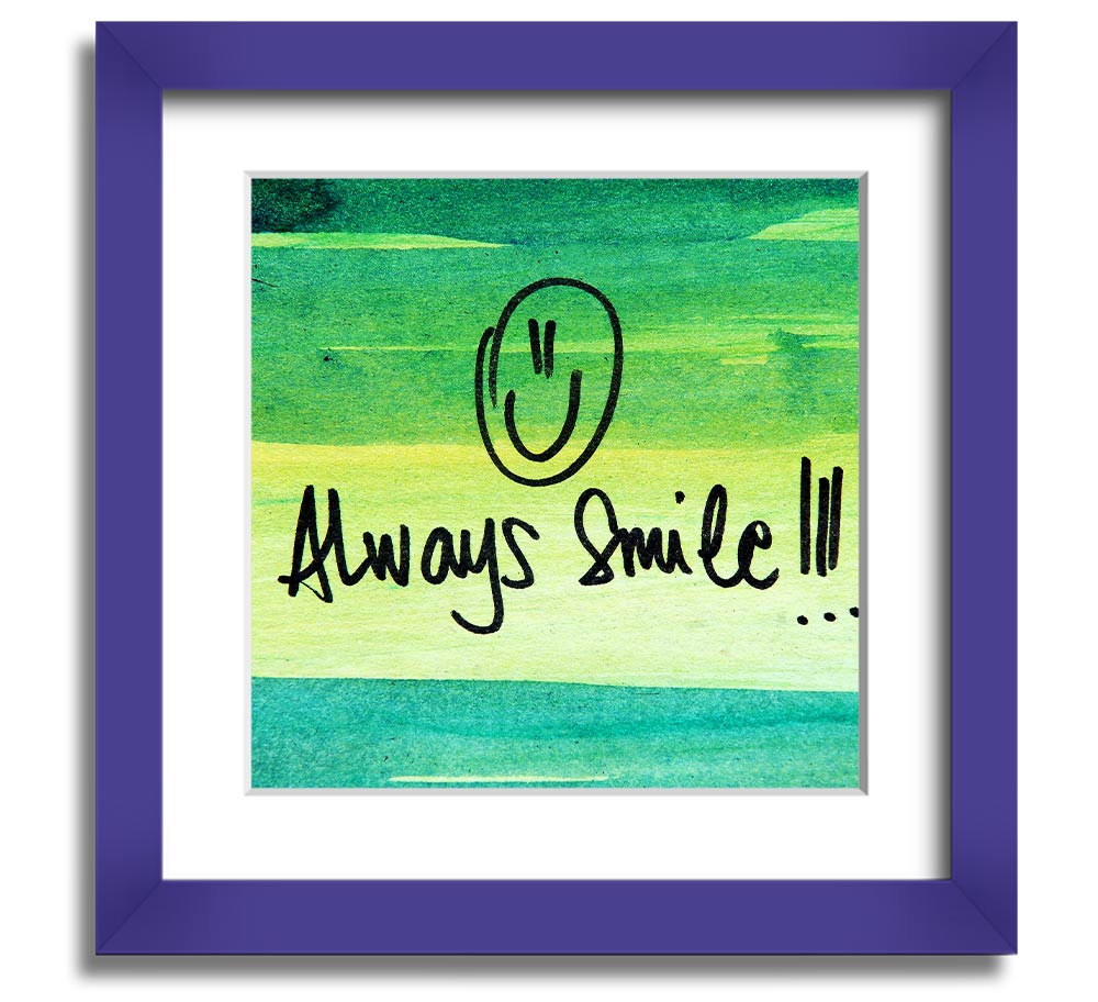 Always Smile Square Framed Print in multiple frame colours, handmade in the UK, ready to hang.