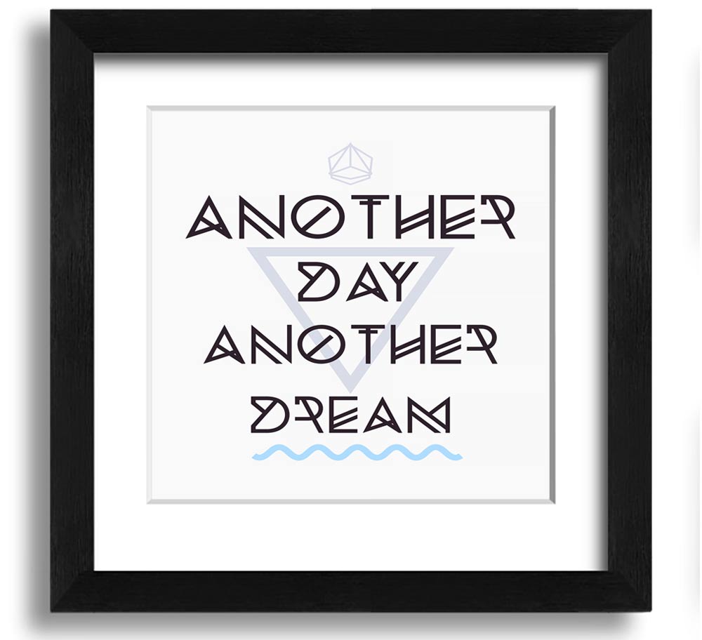 Another Day Another Dream Square Framed Print in various frame colors, showcasing a modern design ready to hang.