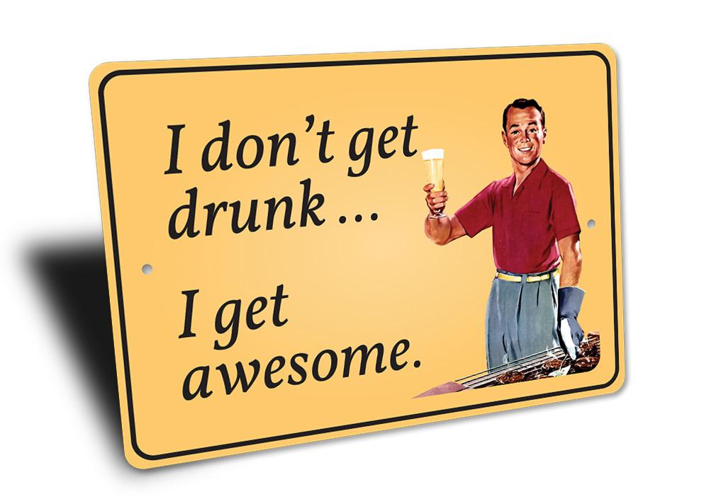 A humorous 'I Don't Get Drunk' decorative sign made of high-quality aluminum, featuring a playful design suitable for man caves and game rooms.