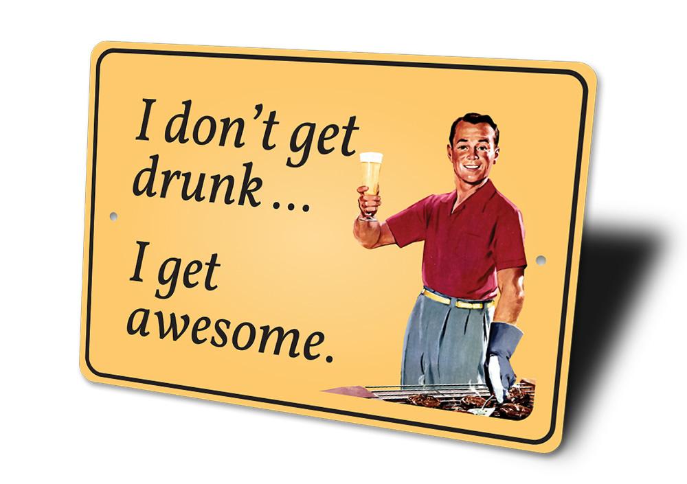 A humorous 'I Don't Get Drunk' decorative sign made of high-quality aluminum, featuring a playful design suitable for man caves and game rooms.