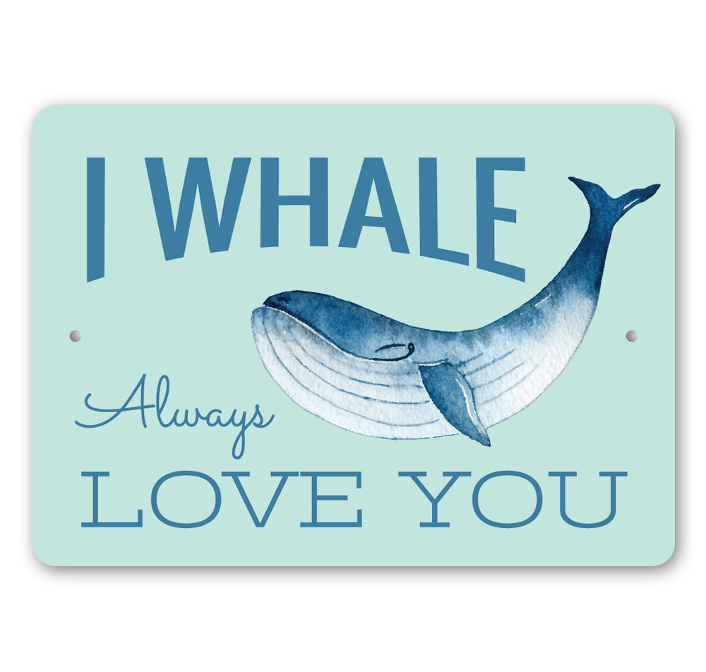 I Whale Always Love You Sign made of high-quality aluminum, featuring a whimsical whale design, perfect for beach-themed decor.