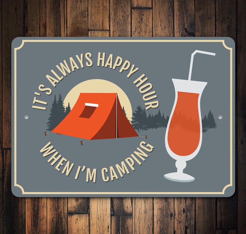 A decorative aluminum sign reading 'It's Always Happy Hour When Im Camping', showcasing vibrant colors and a fun design, perfect for outdoor enthusiasts.