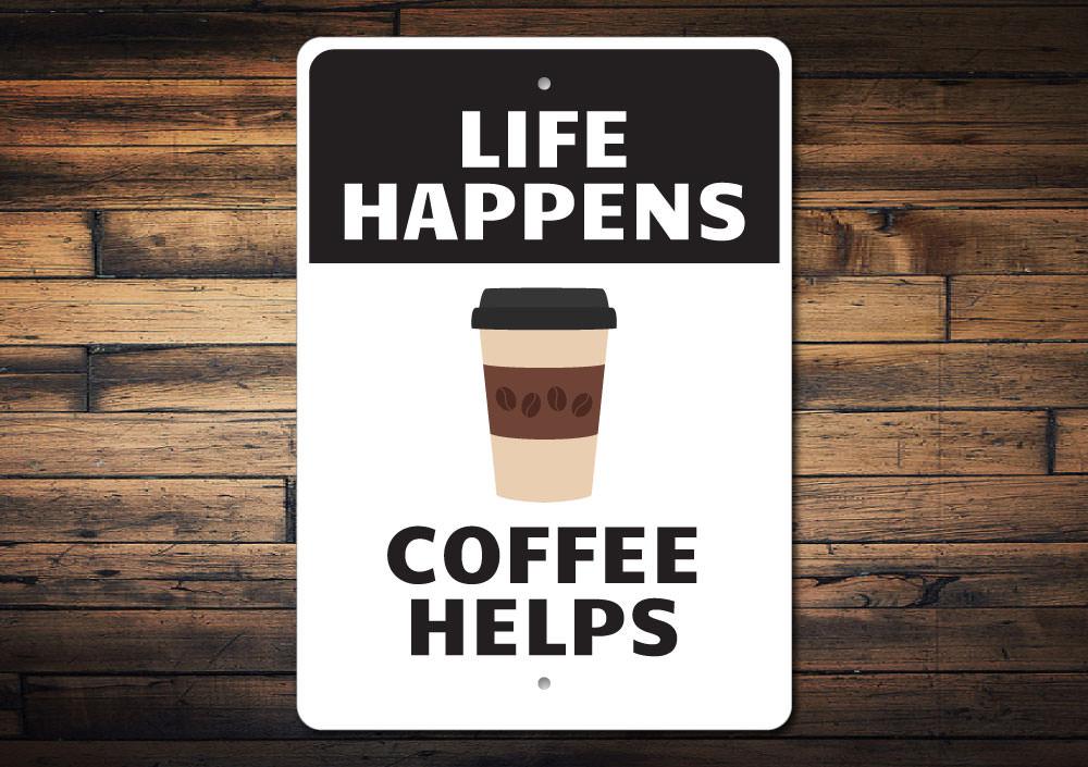 Life Happens Coffee Helps decorative sign made of aluminum, featuring a stylish design suitable for home decor.