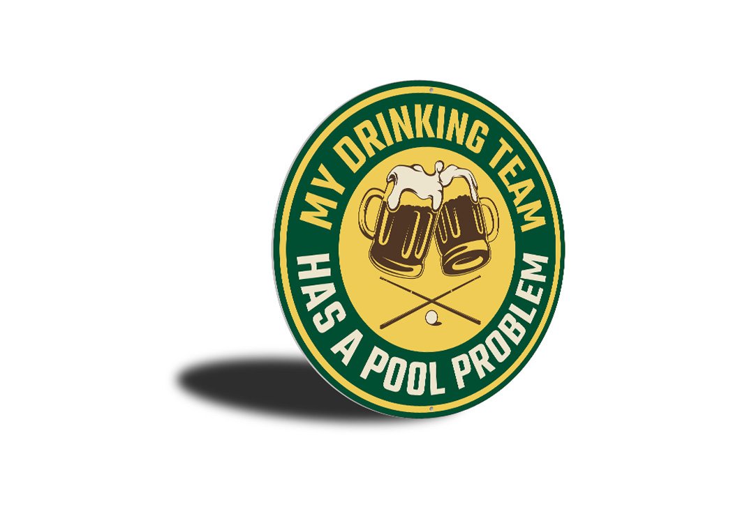 A humorous metal sign reading 'My Drinking Team Has A Pool Problem', featuring vibrant colors and a playful design, perfect for home decor.