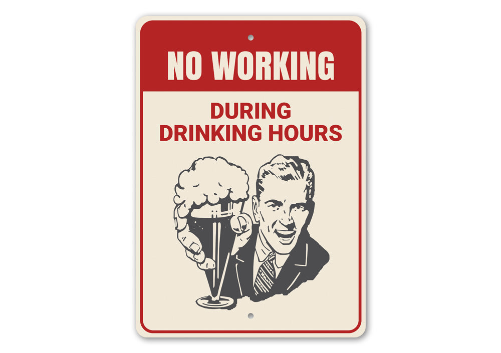No Working During Drinking Hours Sign made of high-quality aluminum, featuring humorous text, ideal for home bars and man caves.