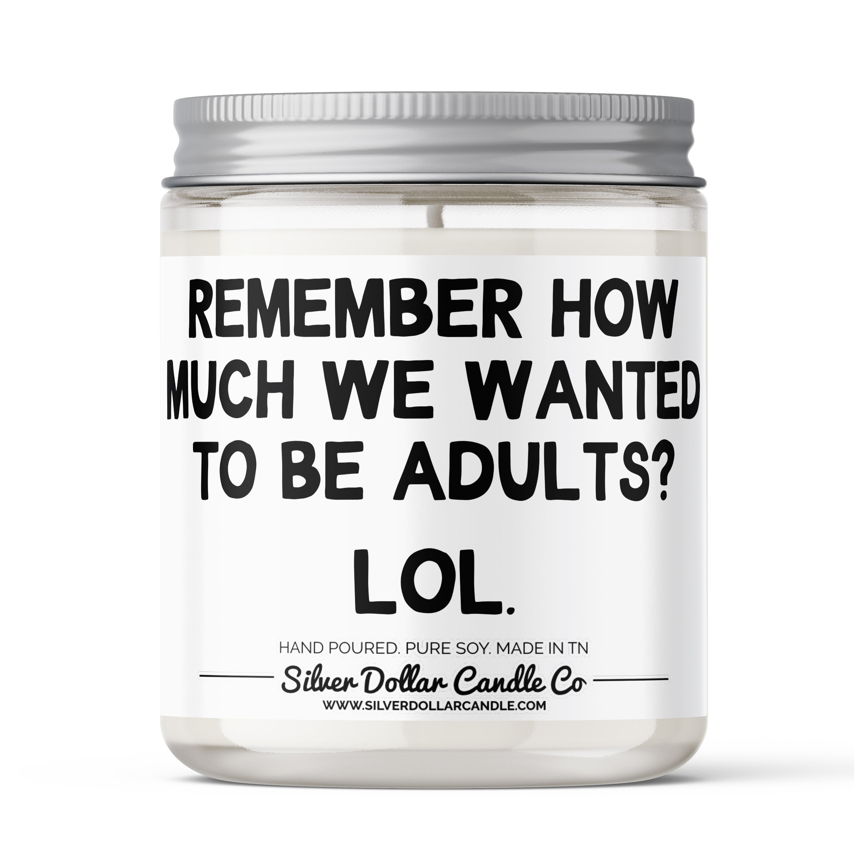 A humorous candle with the phrase 'Remember How Much We Wanted To Be Adults?' designed for nostalgic adults.