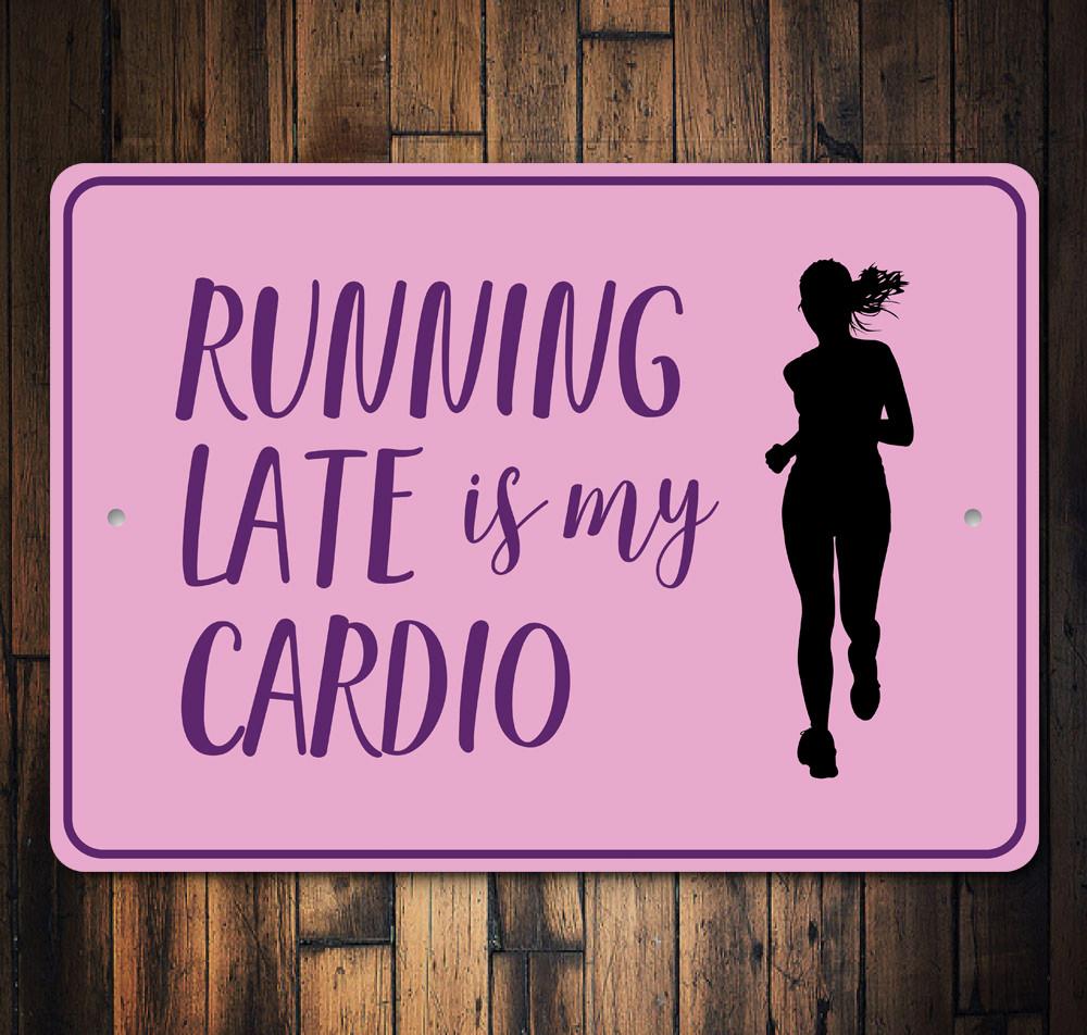 A humorous decorative sign reading 'Running Late is My Cardio', made of high-quality aluminum, suitable for indoor or outdoor use.