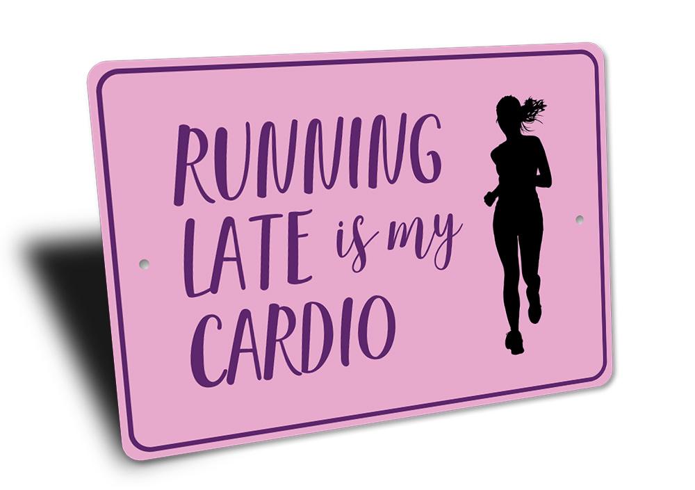 A humorous decorative sign reading 'Running Late is My Cardio', made of high-quality aluminum, suitable for indoor or outdoor use.