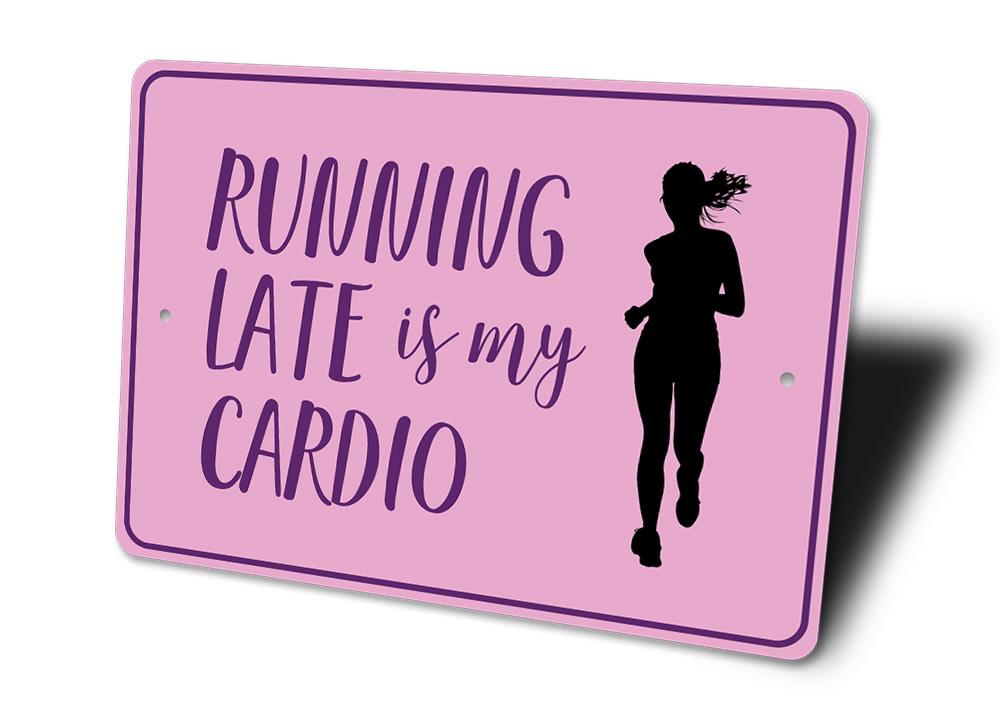 A humorous decorative sign reading 'Running Late is My Cardio', made of high-quality aluminum, suitable for indoor or outdoor use.
