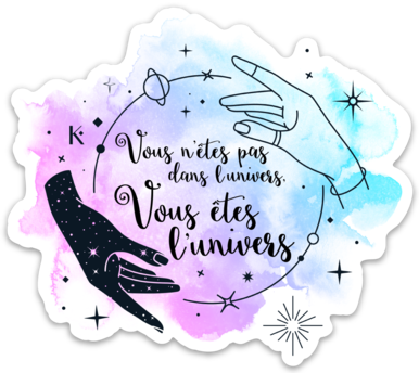 Sticker inspirant avec le texte 'Vous n'êtes pas dans l'univers, vous êtes l'univers', conçu en vinyle blanc.